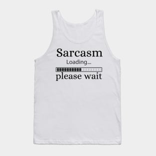 Sarcasm loading please wait Tank Top